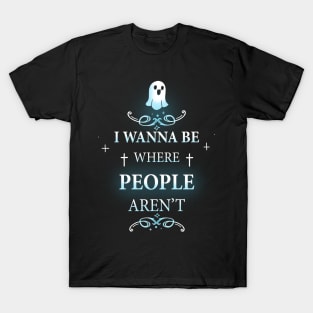 I Wanna be where People Aren't T-Shirt